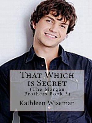 cover image of That Which Is Secret (The Morgan Brothers Book THREE) (Christian Romance / Religious Fiction Romance)